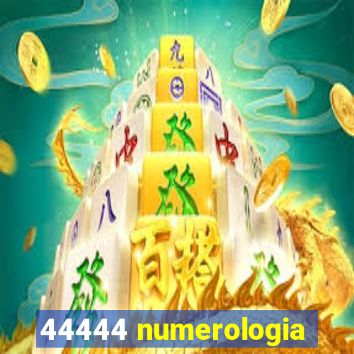 44444 numerologia